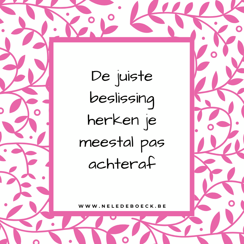 De juiste beslissing herken je meestal pas nadien