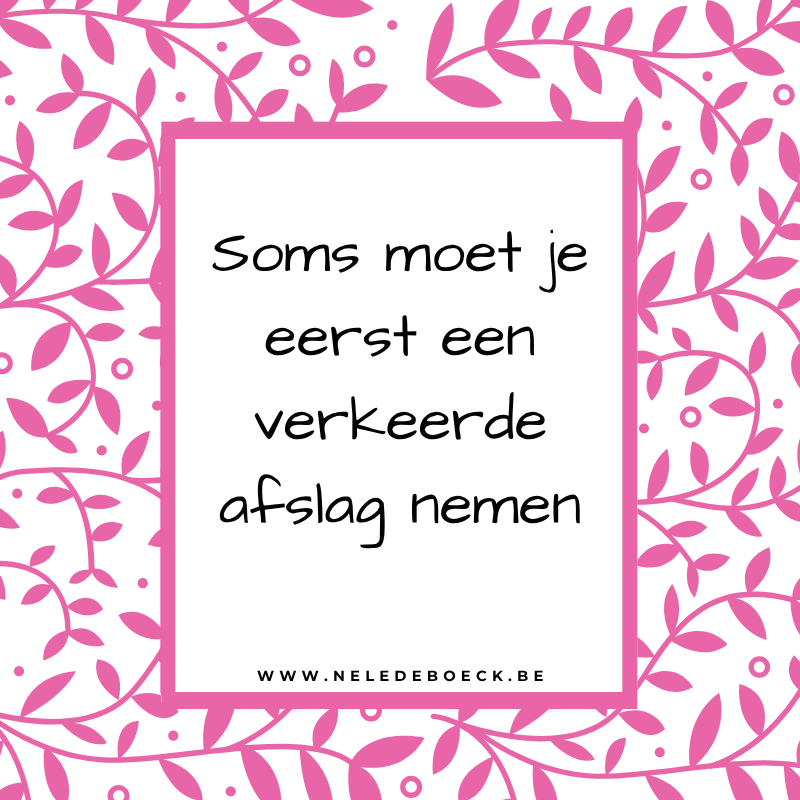 Soms moet je eerst een verkeerde afslag nemen