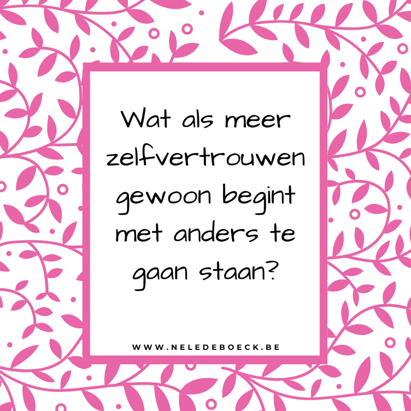 Wat als meer zelfvertrouwen gewoon begint met anders te gaan staan?