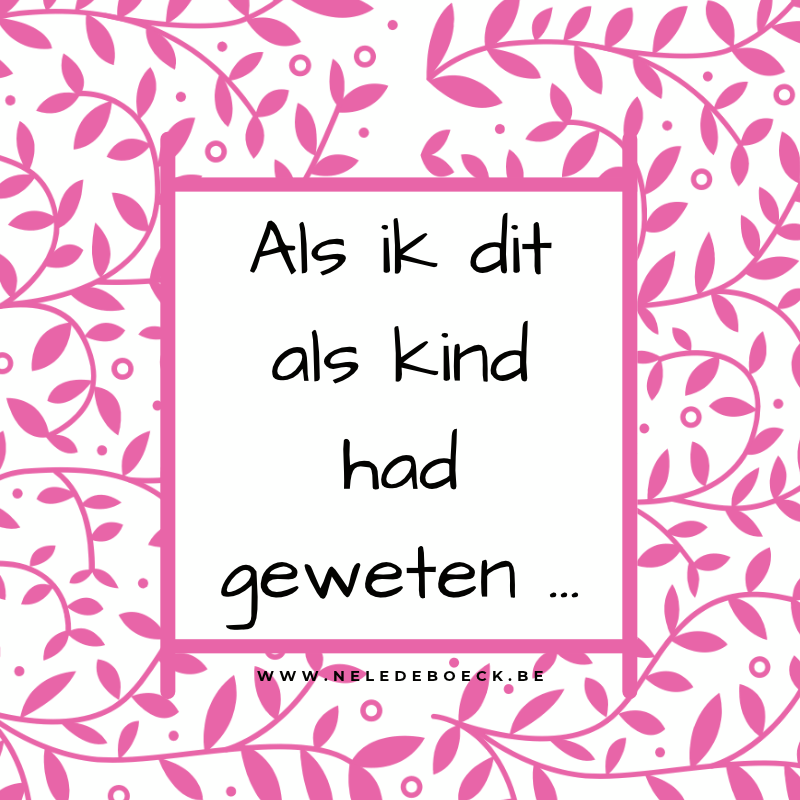Als ik dit als kind had geweten …