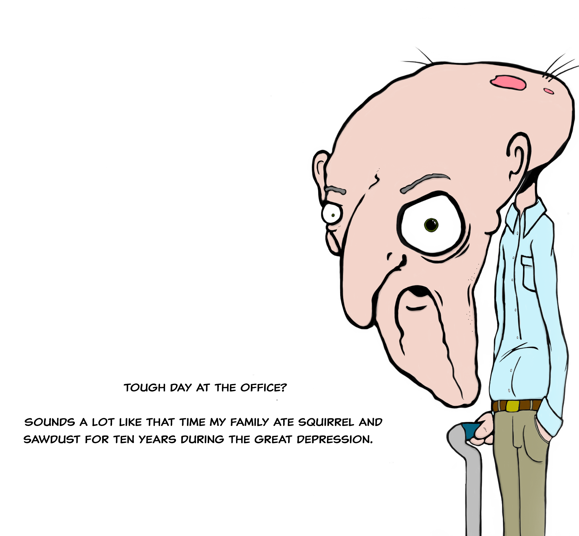 Ok, Grandpa... geez.