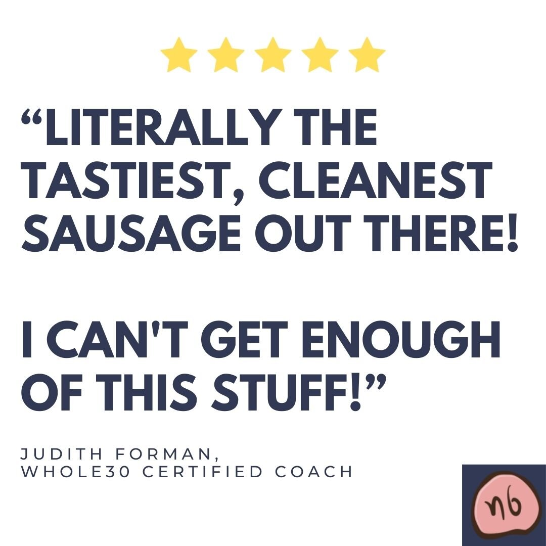 "Literally the tastiest, cleanest sausage out there! I can't get enough of the stuff." -Whole30 Certified Coach Judith Forman