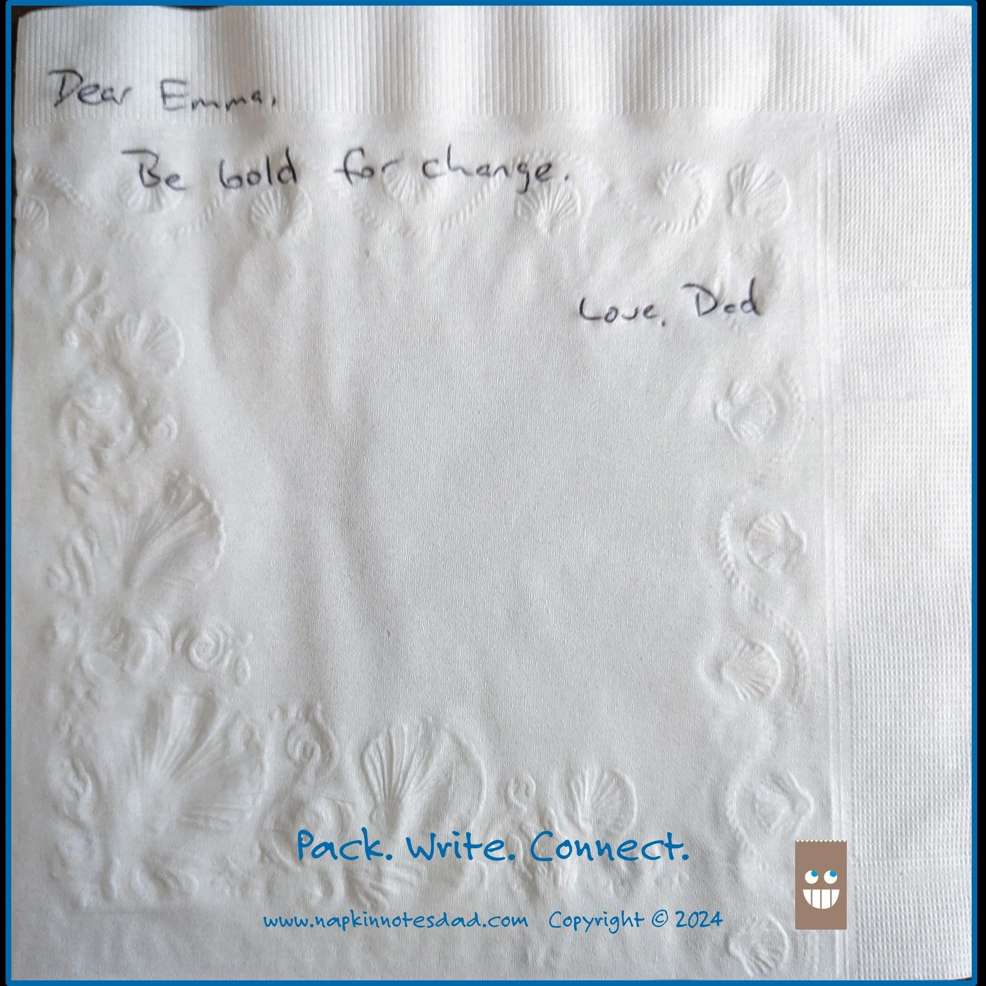 Dear Emma, 
Be bold for change. 
 Love, Dad

#PackWriteConnect