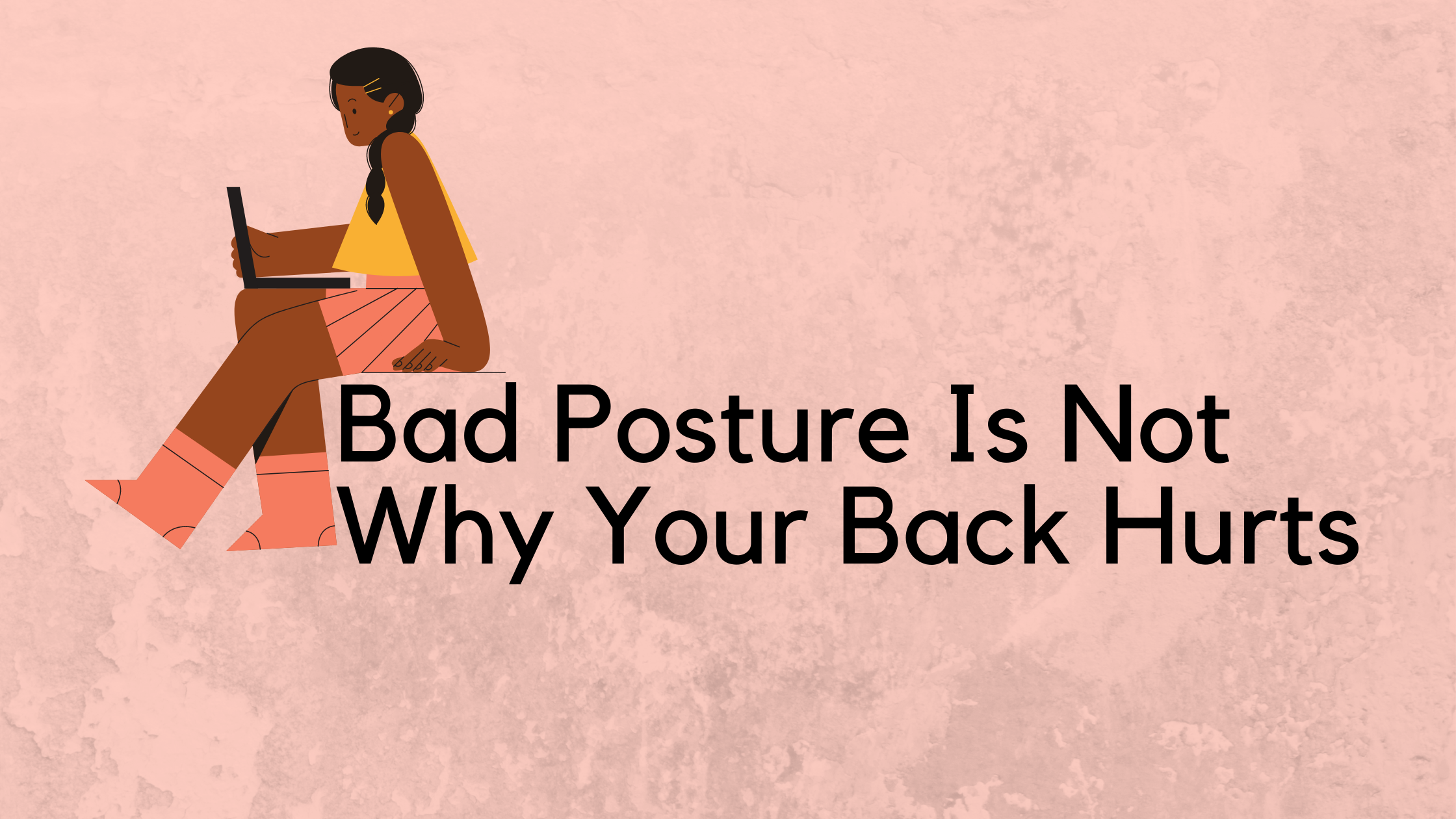 Bad Posture Is Not Why Your Back Hurts