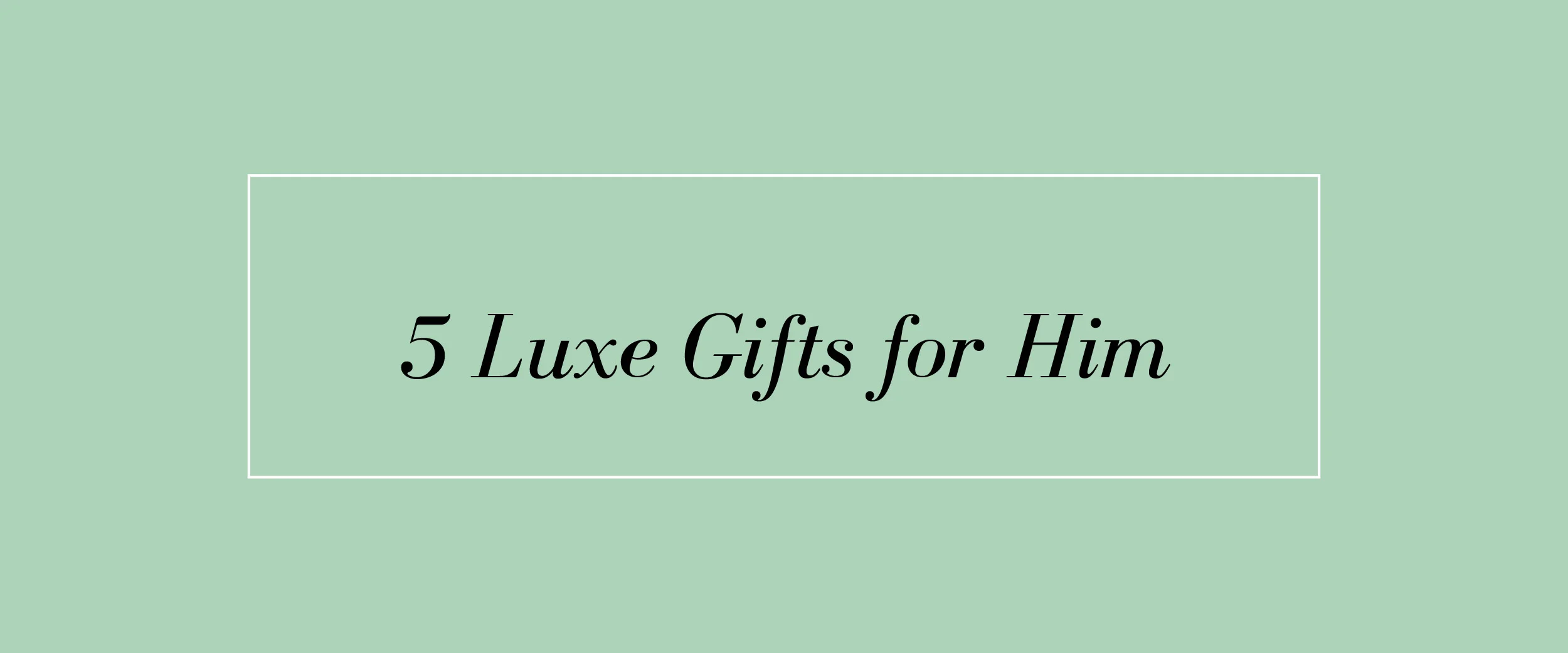 For-Him-Luxe.jpg