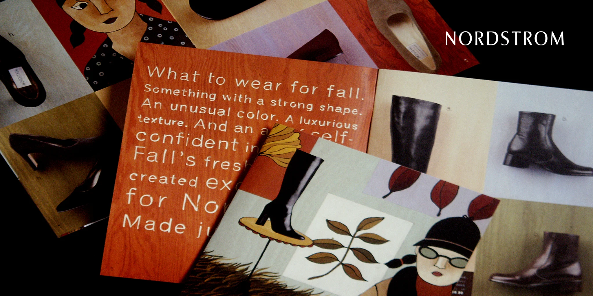  CATALOG  Nordstrom  This fall shoe catalog needed to showcase the fall lineup of women's shoes and boots for Nordstrom. Leveraging organic and hip illustrative figures painted on wood, this revealed a warm and relevant style for the Nordstrom shoppe