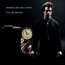  Artist- Francis and the Lights  Album- It'll Be Better (2010)&nbsp; 
