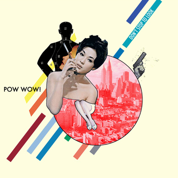  Artist- Pow Wow!   Album- Don't Stop To Look (2012)&nbsp; 