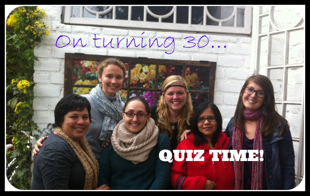 Turning 30 - Quiz time! 
