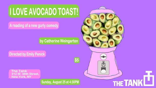 See "I Love Avocado Toast!" at The Tank's Lady Fest August 25th at 4:30pm!