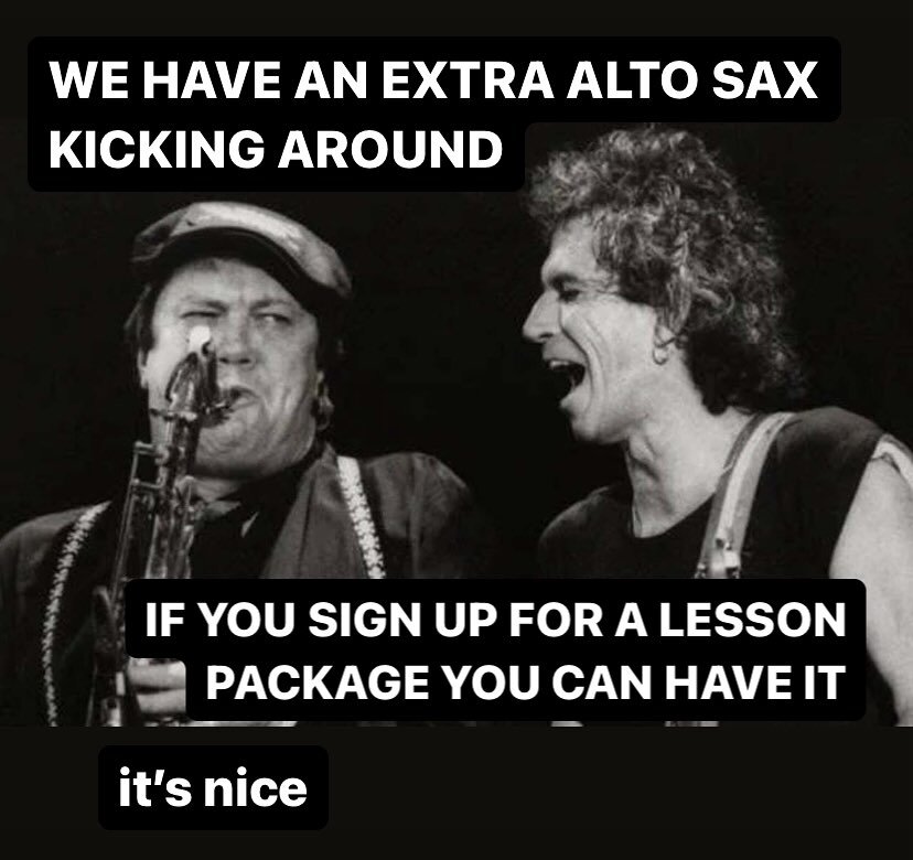 We&rsquo;ve got a sweet alto sax that we don&rsquo;t need, and it&rsquo;s all yours if you sign up for a fifteen-pack of sax lessons!  Just ask!