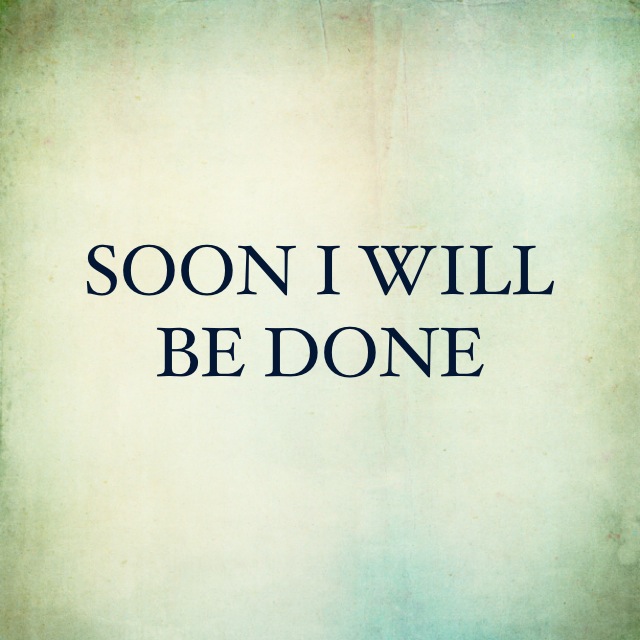 Soon I Will Be Done.jpg