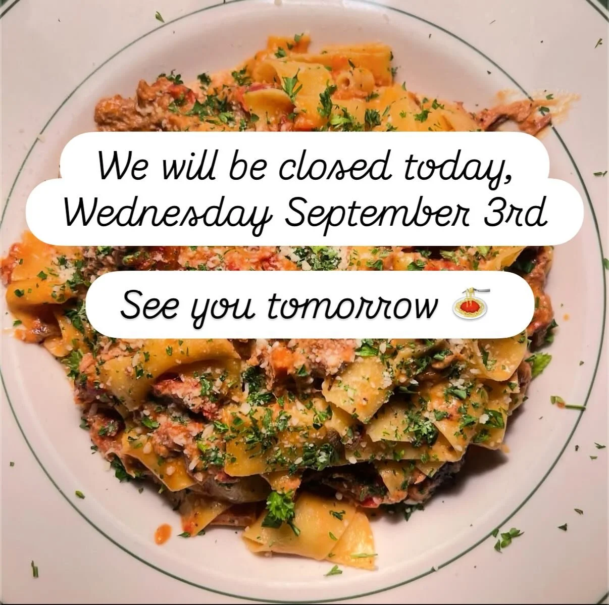 🍝 We will be closed this evening, but can&rsquo;t wait to wine and dine you tomorrow 🍴!