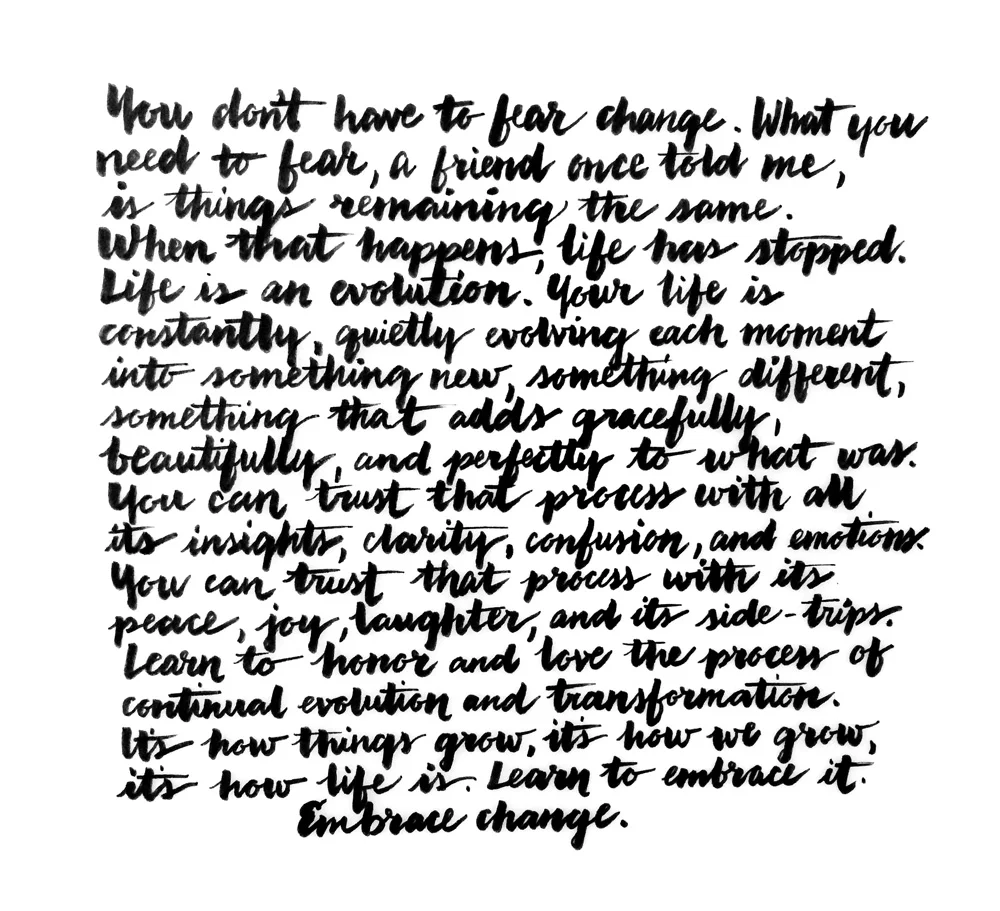 12.06.14 Learn to embrace change. Quote that was read on a podcast. (wasn't credited, unfortunately)