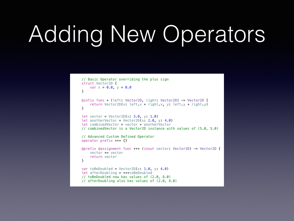 I didn’t think you could do this in any language, because I’m so use to using functions with parens to do things to my objects now swift can override an operator to make my code more readable Also look at the triple plus
