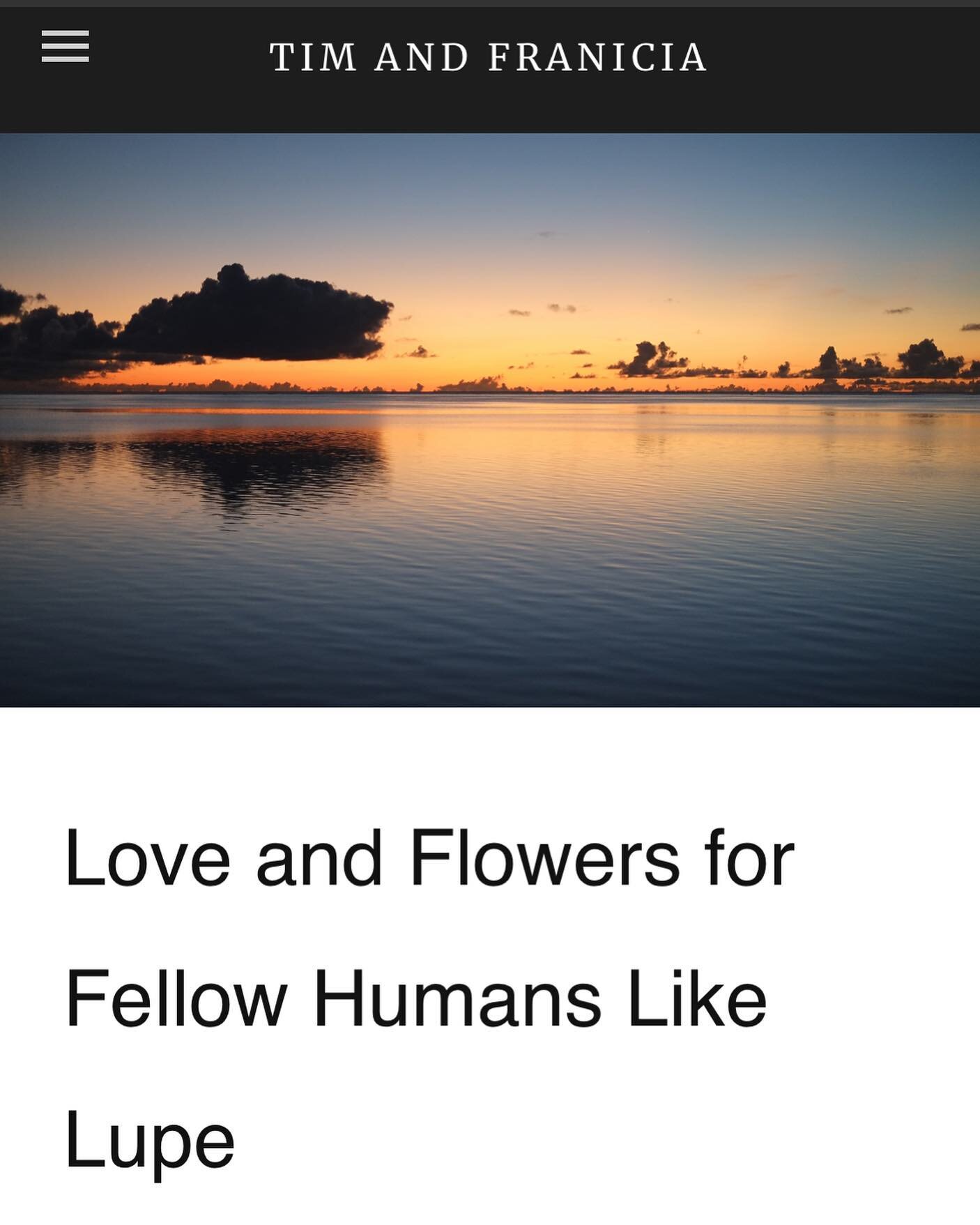 This is a story I shared last Friday on Facebook: https://www.timandfranicia.com/blog/love-and-flowers-for-fellow-humans-like-lupe