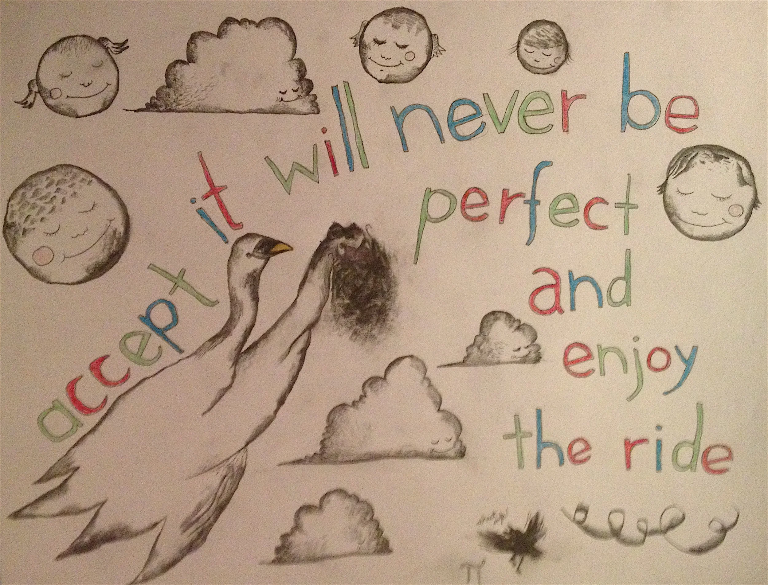 Accept it will never be perfect and enjoy the ride