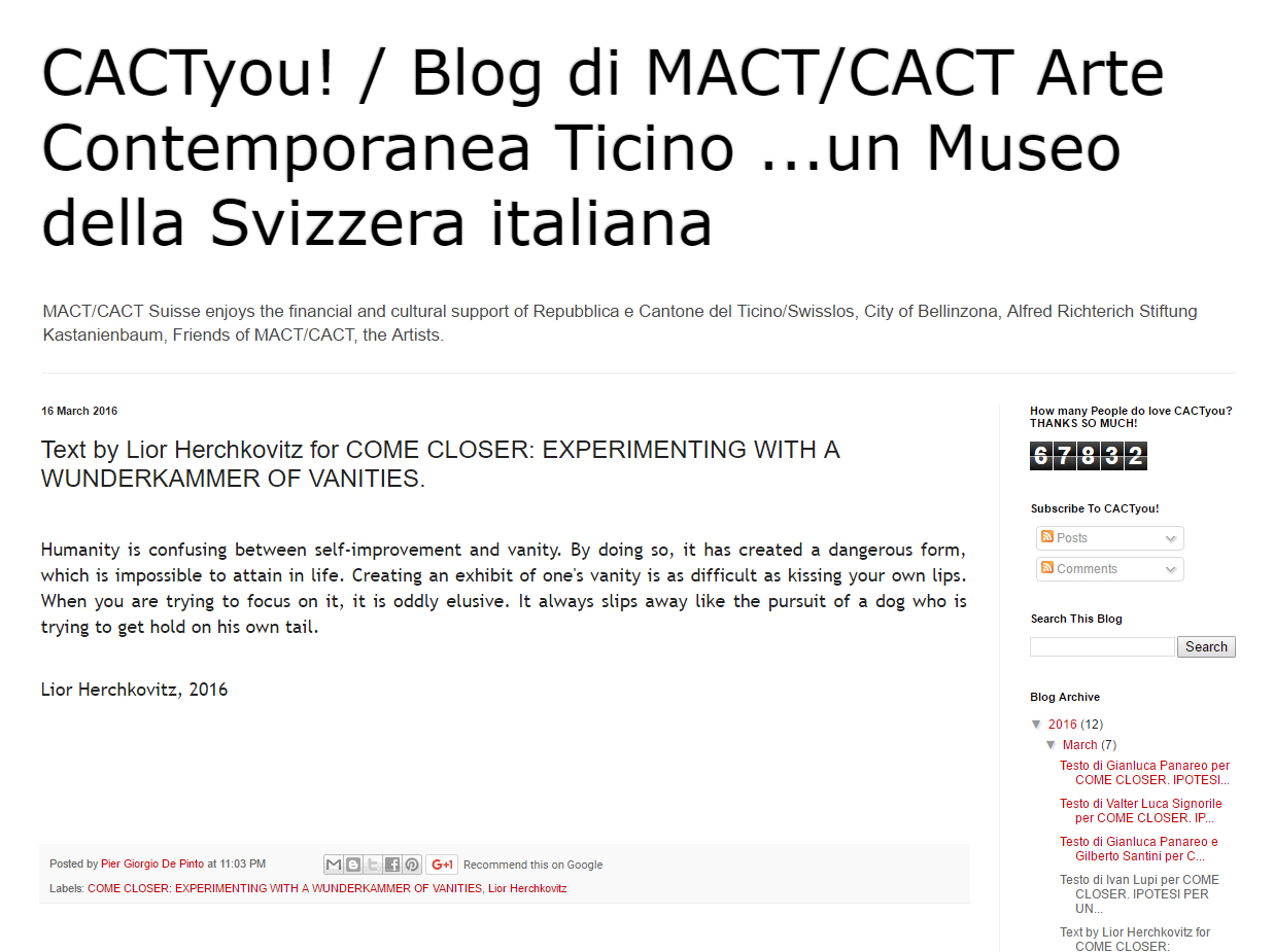 Text by Lior Herchkovitz for COME CLOSER: EXPERIMENTING WITH A WUNDERKAMMER OF VANITIES, an upcoming group exhibition that will take place on October 2016, at The CACT centre of contemporary Art in Canton Ticino Switzerland. Info