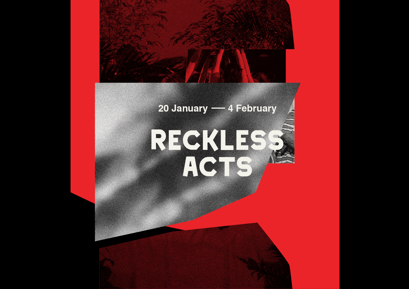 Completed at PICA . 2016 Branding / Publication Design Reckless Acts is PICA’s bold new program for the adventurous as part of Fringe World, Perth. Stretching to all corners of the PICA building, Reckless Acts unleashes an eclectic mix of Australian artists. 
