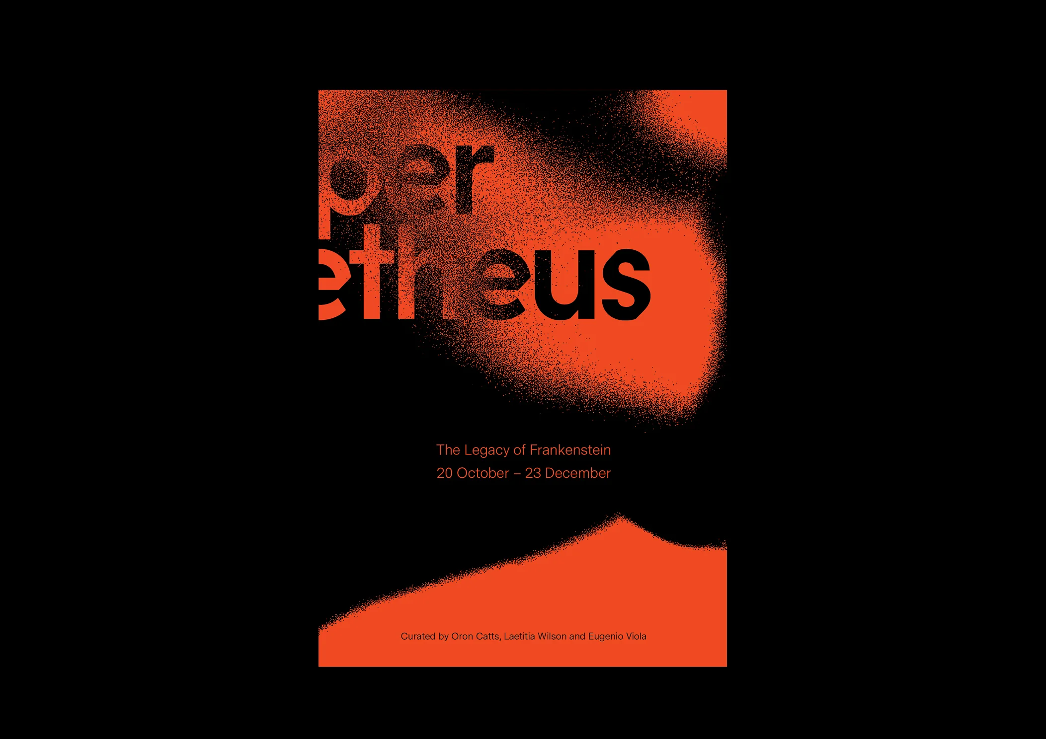 2019 Design and Direction HyperPrometheus commemorates the 200th anniversary of the publishing of Mary Shelley’s Frankenstein, or the Modern Prometheus (1818). Featuring Australian and international artists, HyperPrometheus re-contextualises Frankenstein for the new millennium within the realms of contemporary and biological arts. Monsters and monstrous creatures abound, in works that test our understanding of what it is to be human, living, natural, functional, valid or valued. Curated by Oron Catts, Laetitia Wilson and Eugenio Viola.