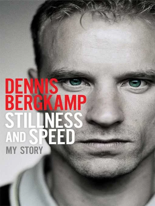 Memoir Mondays — Stillness and Speed — Dennis Bergkamp