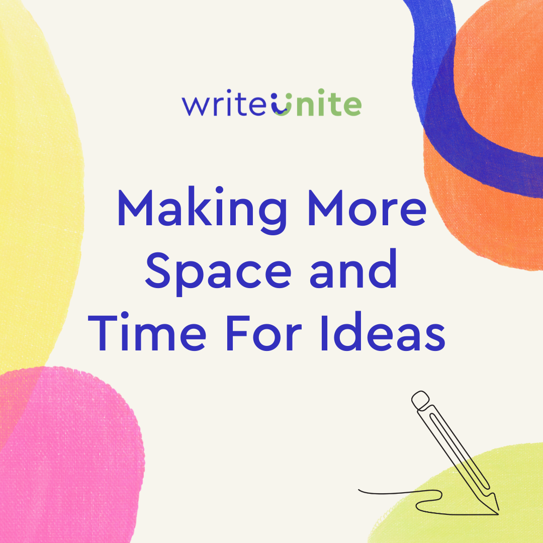 Making More Space and Time For Ideas