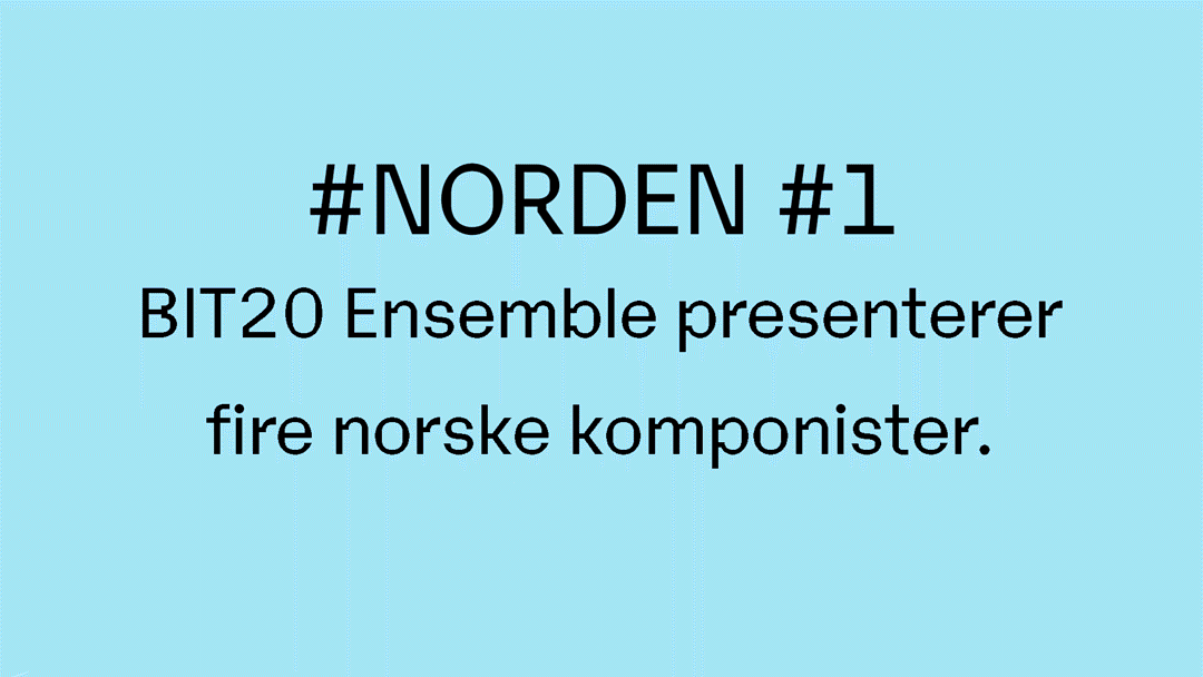 #NORDEN #1: Norge | BIT20 Ensemble presenterer fire norske komponister