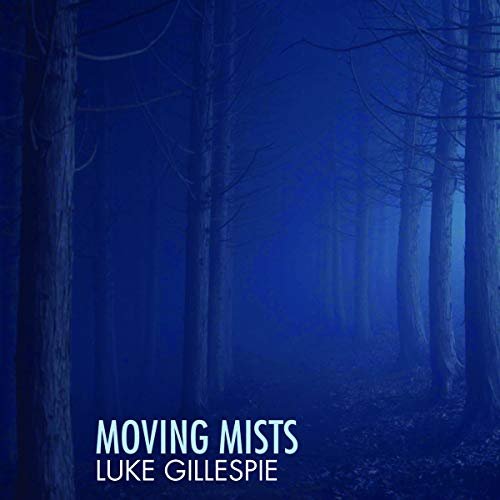 Moving Mists (Luke Gillespie, 2019)