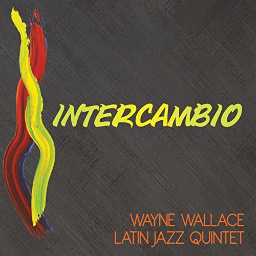 Intercambio (Wayne Wallace Latin Jazz Quintet, 2014)