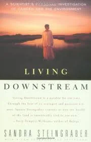 Living Downstraem: A Scientist's Personal Investigation of Cancer and the Environment by Sandra Steingraber
