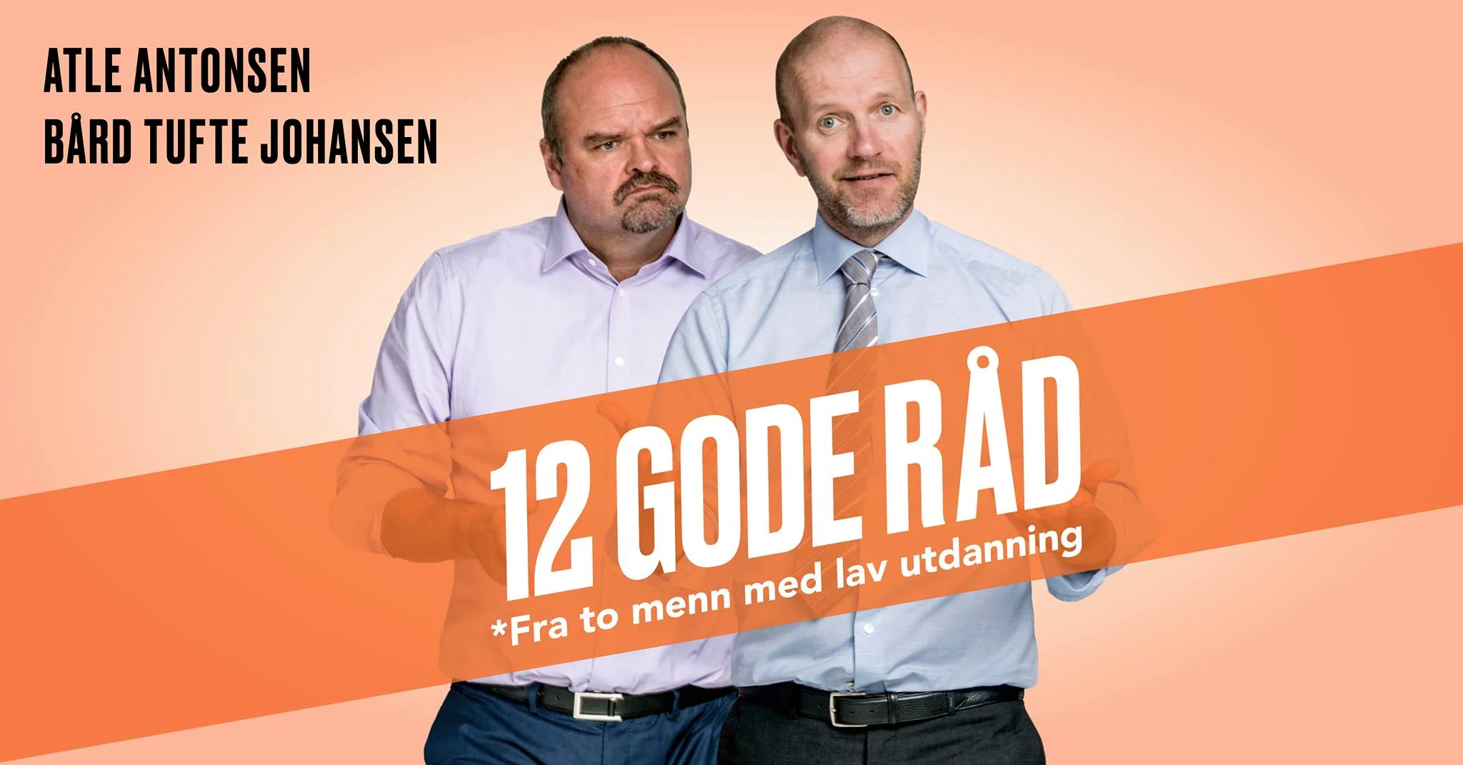 12 GODE RÅD *Fra to menn med lav utdanning