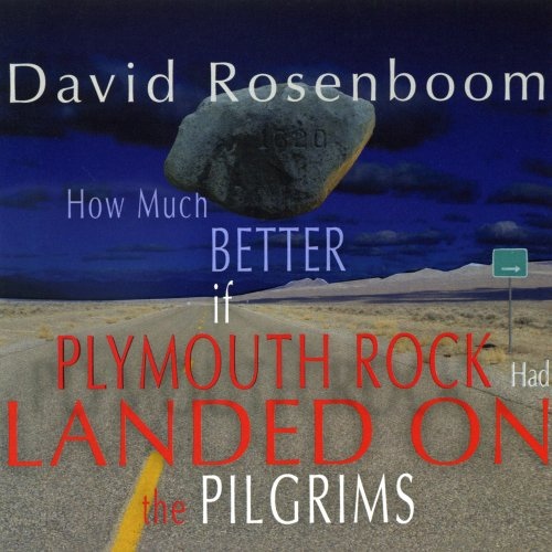 David Rosenboom // How Much Better if Plymouth Rock Had Landed On The Pilgrims