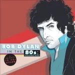 2014, Bob Dylan in The 80's: Volume One