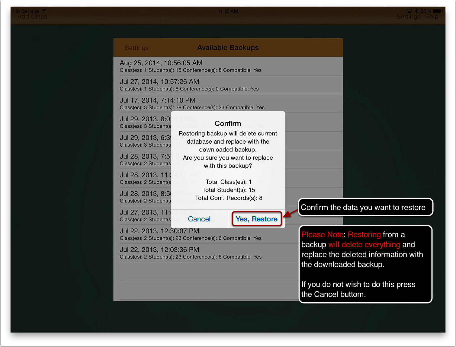 4a. Confirm the data you want to restore by pressing the Yes, Restore button. 4b. Please note : Restoring from a backup will delete everything and replace the deleted information with the downloaded backup. Proceed with caution. If you do not wish to do this press the Cancel button.