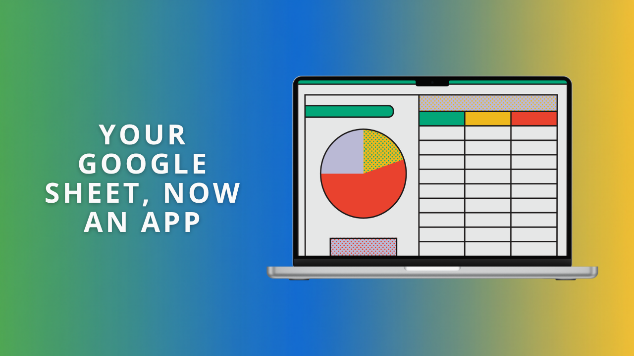 The header image shows the text "Your Google Sheet, now an app" with a mockup of a MacBook Pro showing a stylized Google Sheet on it.