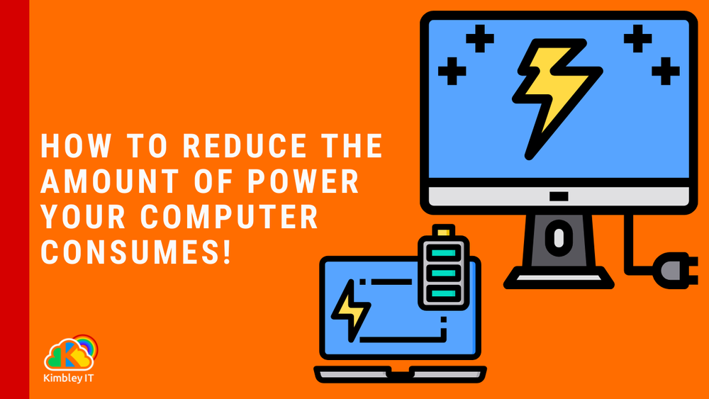 How To Reduce The Amount Of Power Your Computer Consumes! - Kimbley It