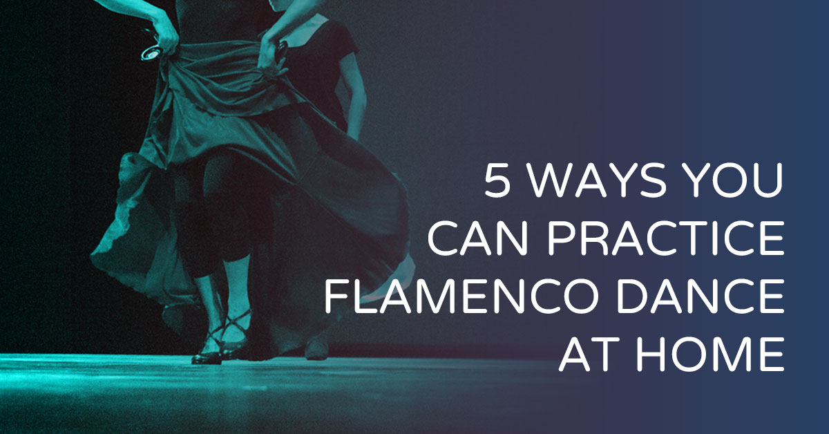 5 ways to practice flamenco dance at home | www.flamencobites.com