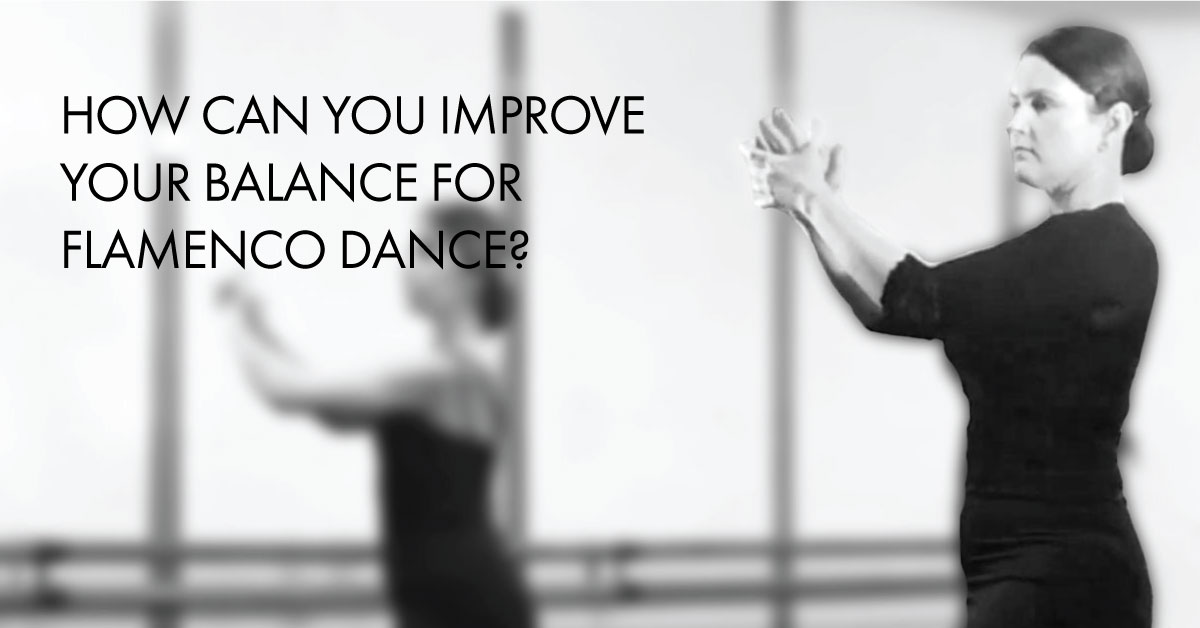 HOW CAN YOU IMPROVE YOUR BALANCE FOR FLAMENCO DANCE? | www.flamencobites.com