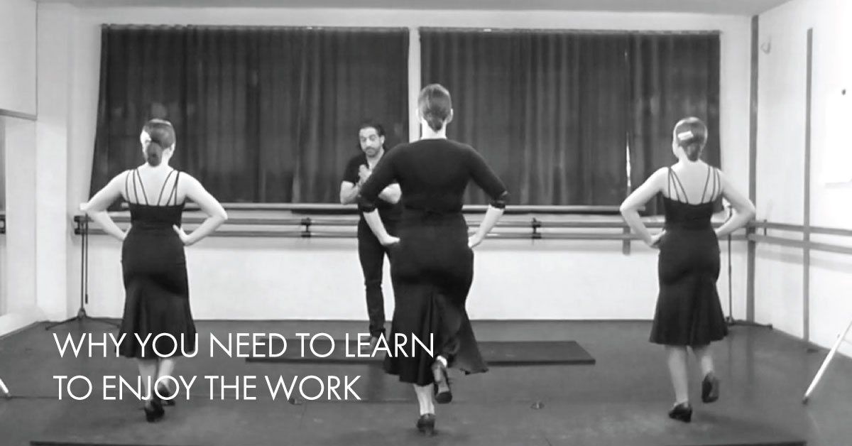 Why you need to learn to enjoy the work | www.flamencobites.com