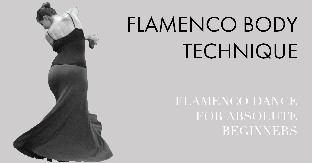 Flamenco body technique for absolute beginners | www.flamencobites.com