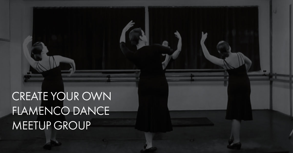 Create your own flamenco dance meetup group | flamencobites.com