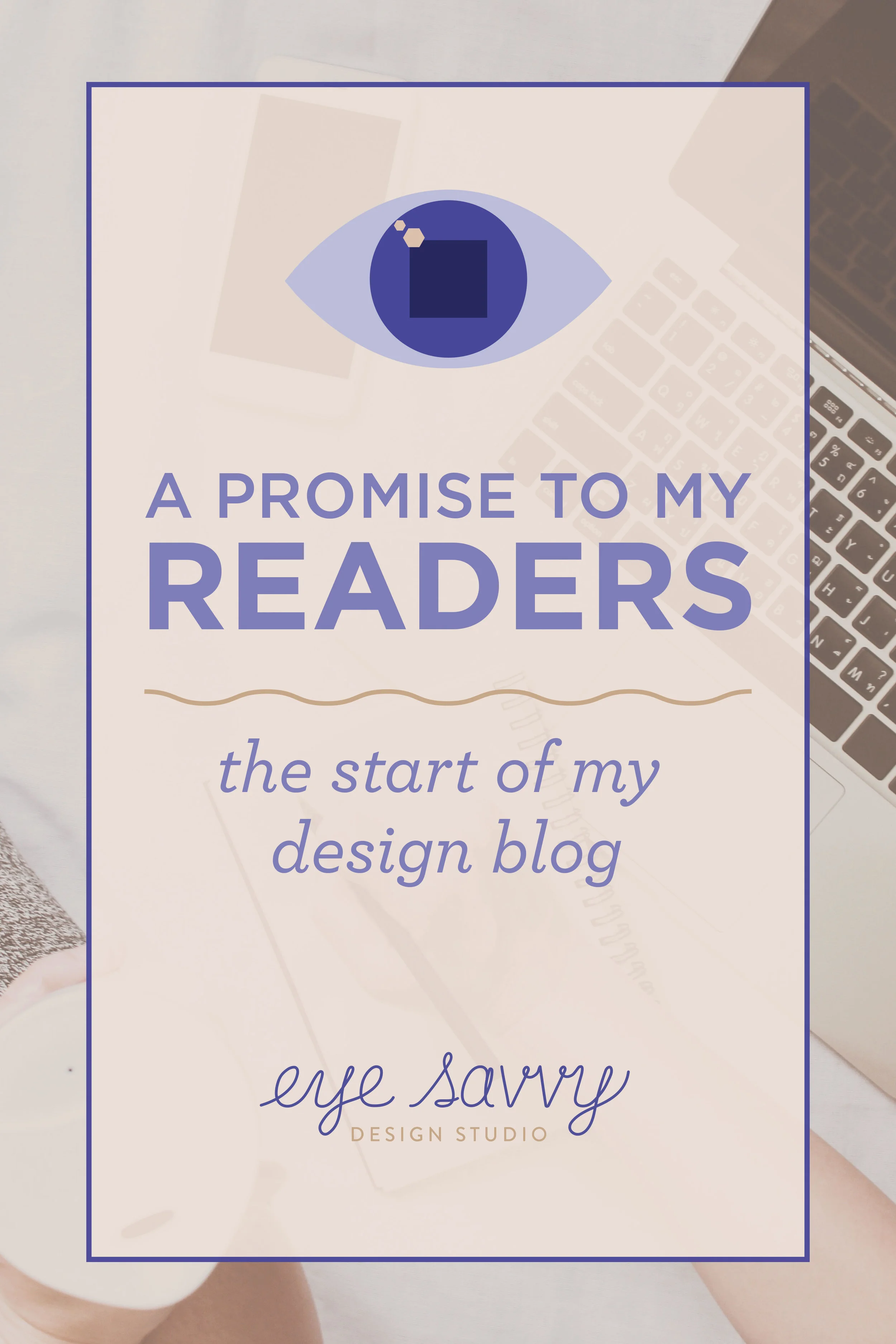 A Promise to My Readers - The Start Of My Design Blog.