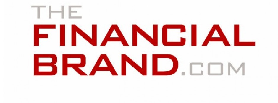  This article was originally written for  The Financial Brand  and published in February 2014.  Click here to read the original . 