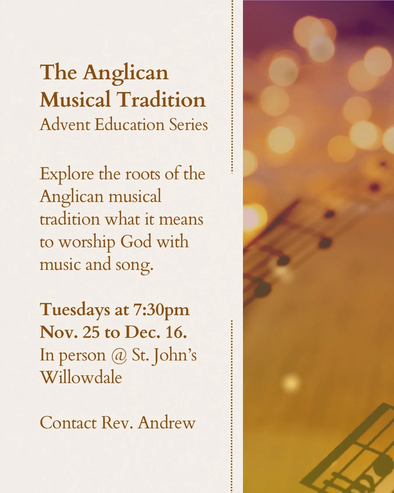 🎶 Advent Educational Series 🎶

Join us as we will explore the roots of the Anglican musical tradition over a four-week advent series. 

Sessions will be led by Rev. Andrew, with support from our gifted music directors, Charlotte and Manny, who will