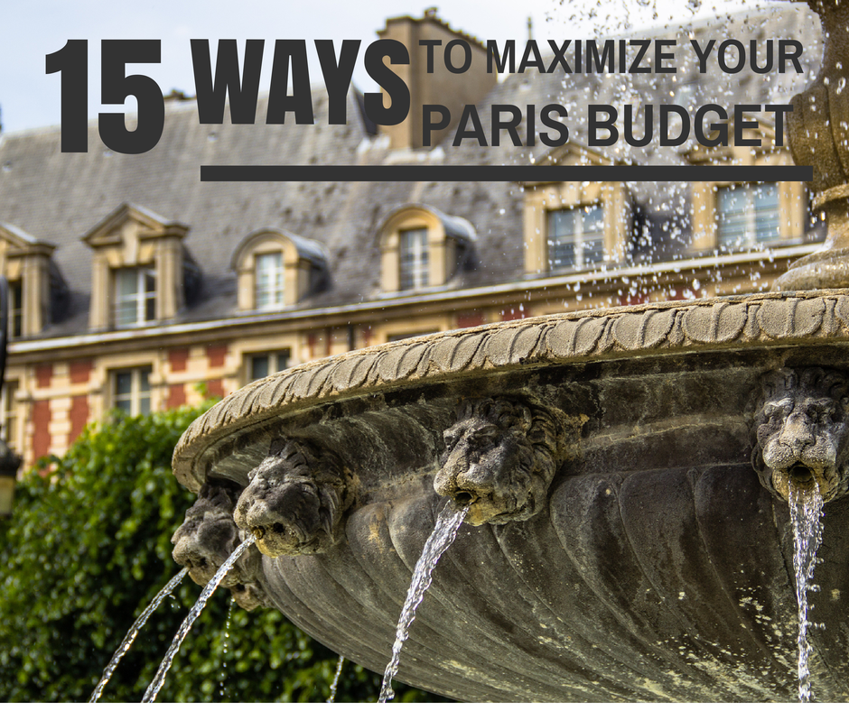 Paris Practicalities: 15 Ways to Maximize Your Budget in Paris