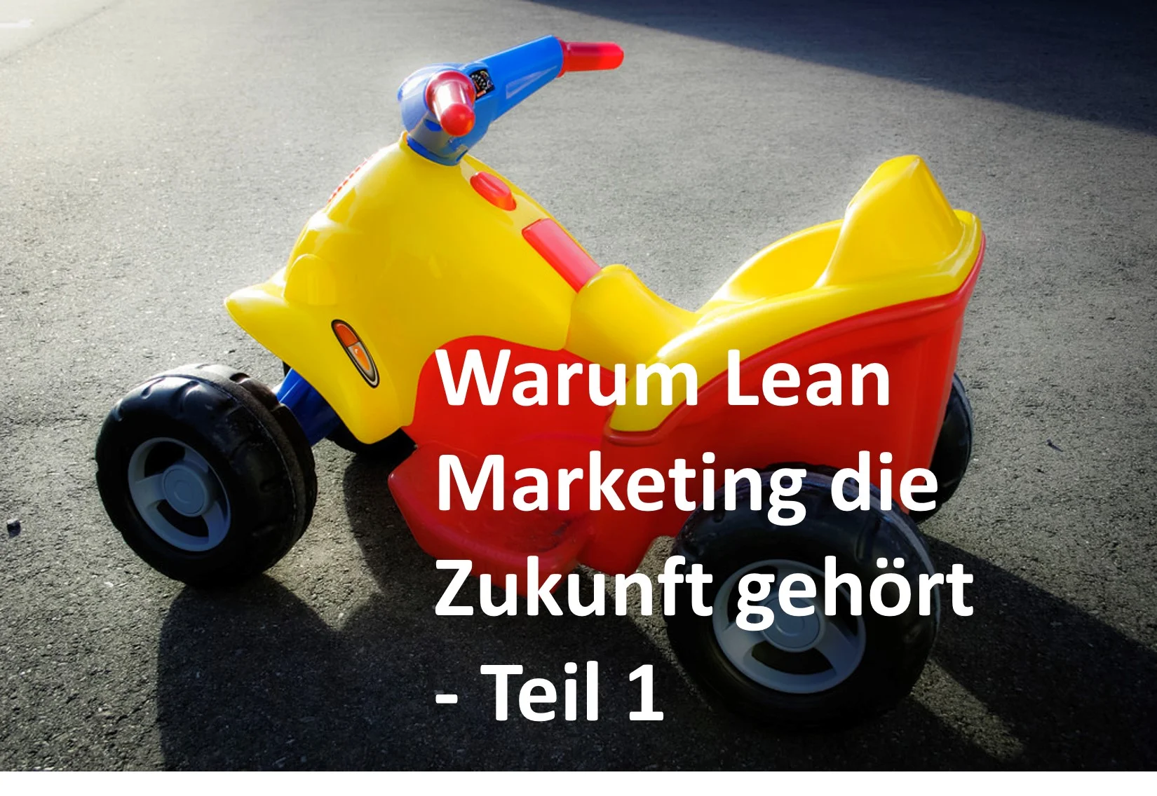 Warum Lean Marketing die Zukunft gehört - Teil 1