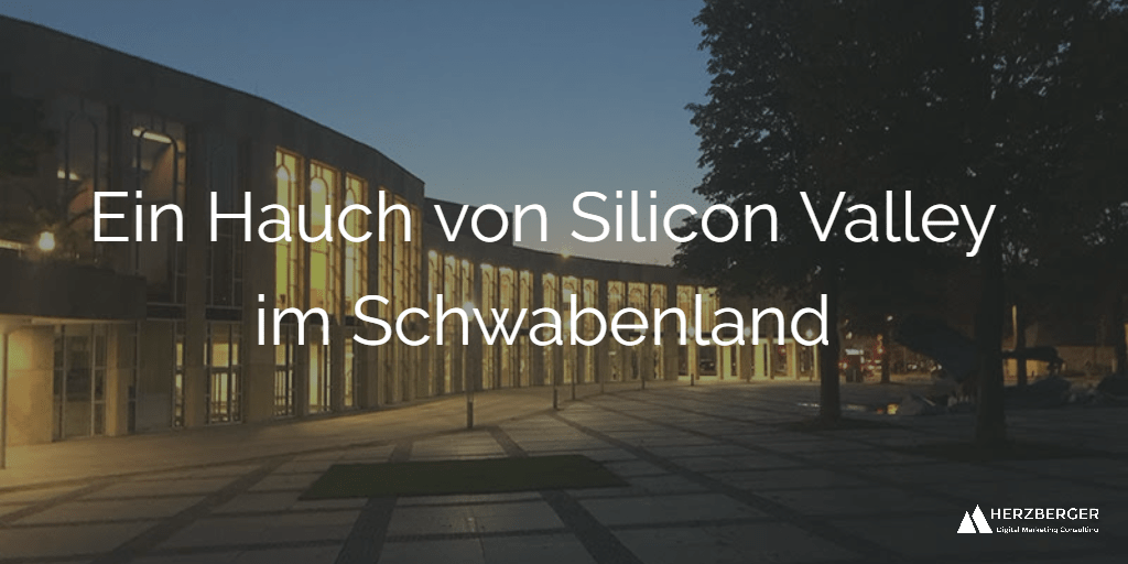 Ein Hauch von Silicon Valley im Schwabenland