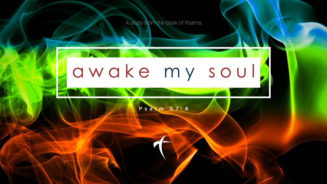 "Awake My Soul" - Week 11 (Psalm 118)
