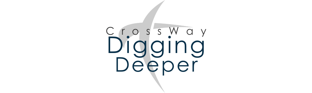 Digging Deeper — CrossWay Fellowship