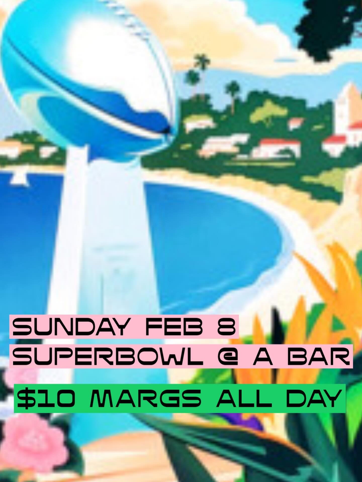 Tomorrow! SUPER BOWL! Come pretend it&rsquo;s summer with $10 margaritas all day and night!